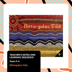 Bittangabee Tribe - Teacher’s notes and learning sequence -