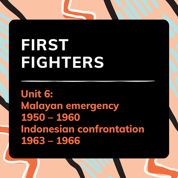 Unit 6: Malayan Emergency (1950 – 1960) and Indonesian Confrontation (1963 – 1966) - 
