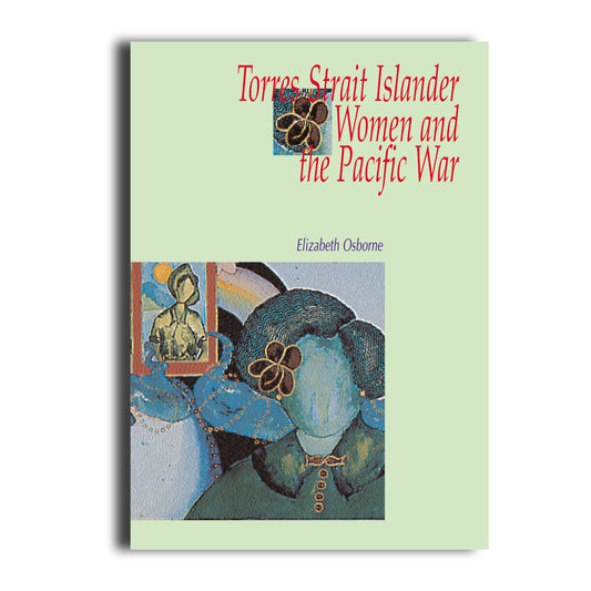 Torres Strait Islander Women and the Pacific War - 